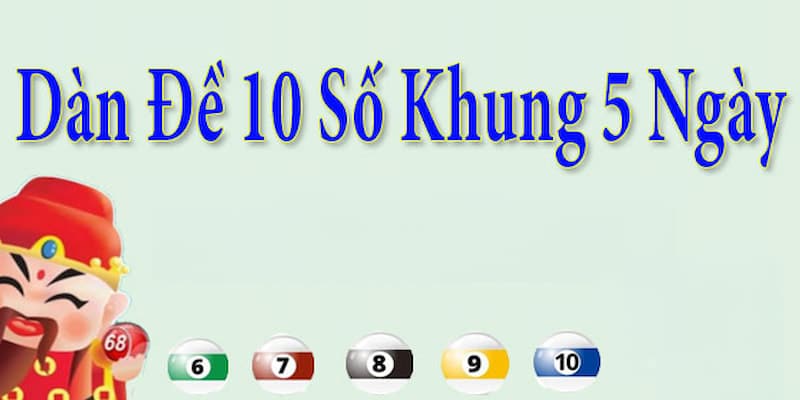 dàn đề 10 số khung 5 ngày